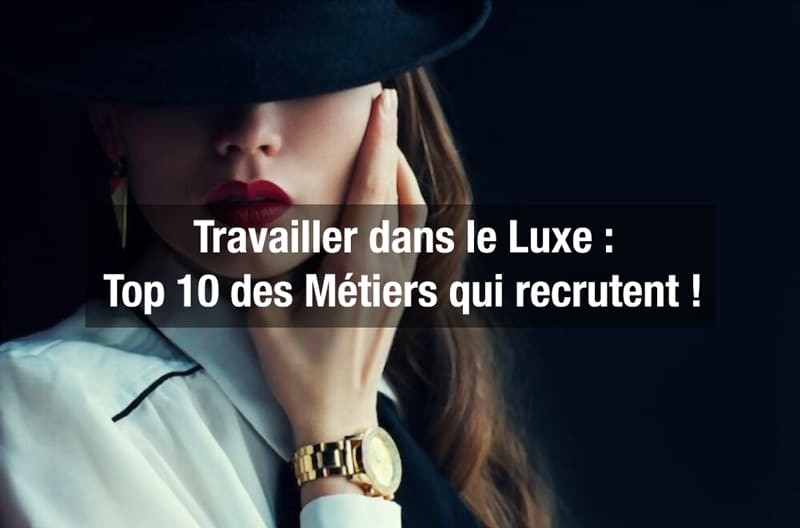 Travailler dans le Luxe : Top 10 des Métiers qui recrutent !