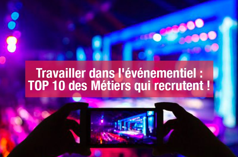 Travailler dans l’événementiel : TOP 10 des Métiers qui recrutent !
